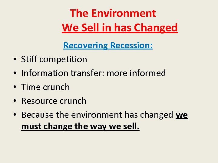 The Environment We Sell in has Changed • • • Recovering Recession: Stiff competition