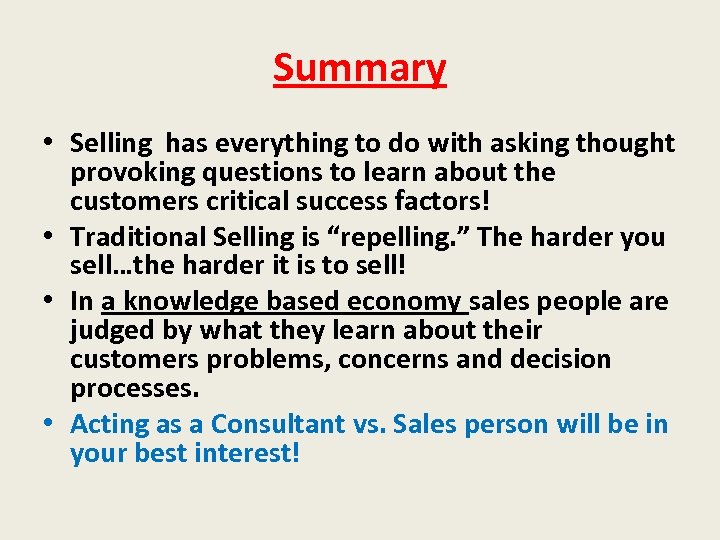 Summary • Selling has everything to do with asking thought provoking questions to learn