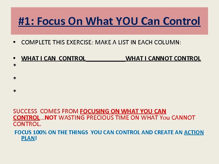 #1: Focus On What YOU Can Control • COMPLETE THIS EXERCISE: MAKE A LIST