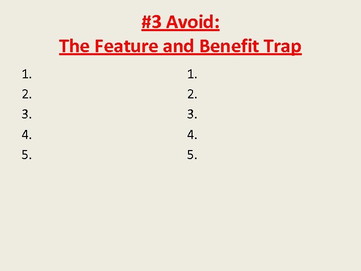 #3 Avoid: The Feature and Benefit Trap 1. 2. 3. 4. 5. 
