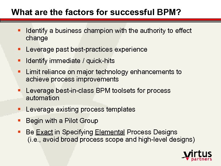 What are the factors for successful BPM? § Identify a business champion with the