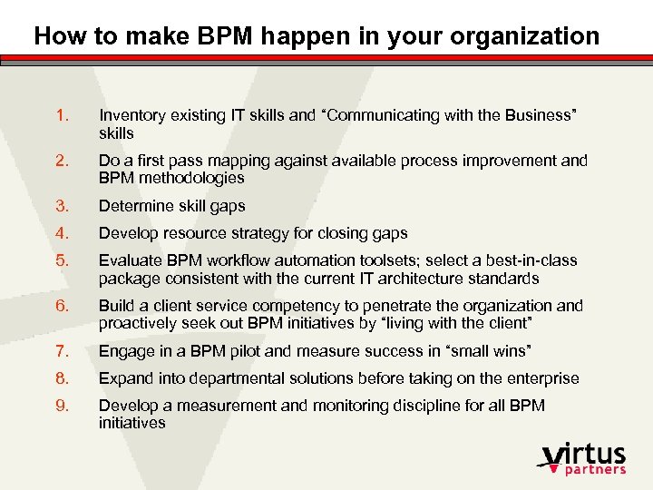 How to make BPM happen in your organization 1. Inventory existing IT skills and