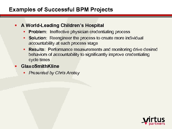 Examples of Successful BPM Projects § A World-Leading Children’s Hospital § Problem: Ineffective physician