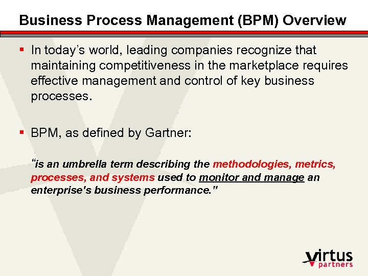 Business Process Management (BPM) Overview § In today’s world, leading companies recognize that maintaining