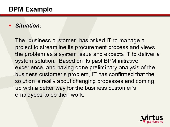 BPM Example § Situation: The “business customer” has asked IT to manage a project