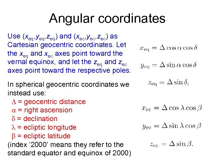 Angular coordinates Use (xeq, yeq, zeq) and (xec, yec, zec) as Cartesian geocentric coordinates.