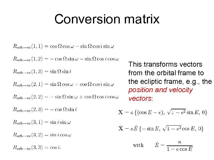 Conversion matrix This transforms vectors from the orbital frame to the ecliptic frame, e.