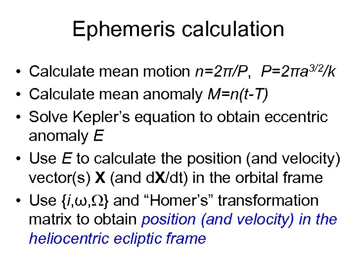 Ephemeris calculation • Calculate mean motion n=2π/P, P=2πa 3/2/k • Calculate mean anomaly M=n(t-T)