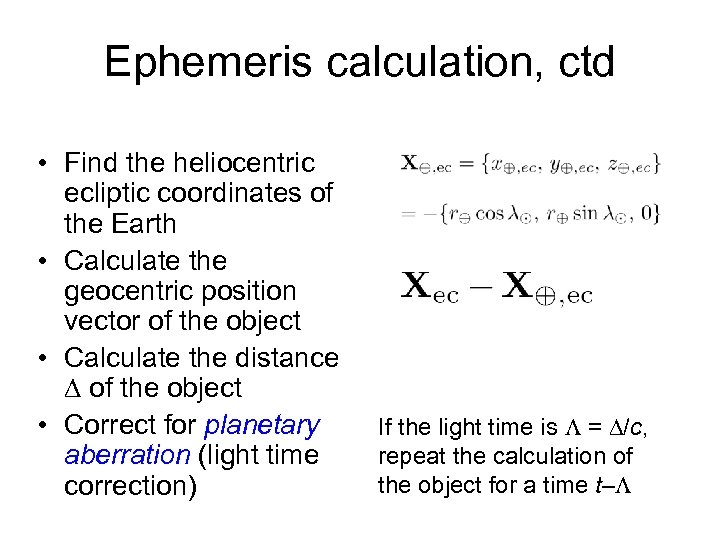 Ephemeris calculation, ctd • Find the heliocentric ecliptic coordinates of the Earth • Calculate