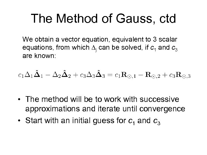 The Method of Gauss, ctd We obtain a vector equation, equivalent to 3 scalar
