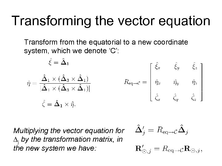 Transforming the vector equation Transform from the equatorial to a new coordinate system, which