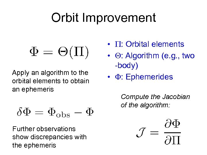 Orbit Improvement Apply an algorithm to the orbital elements to obtain an ephemeris Further