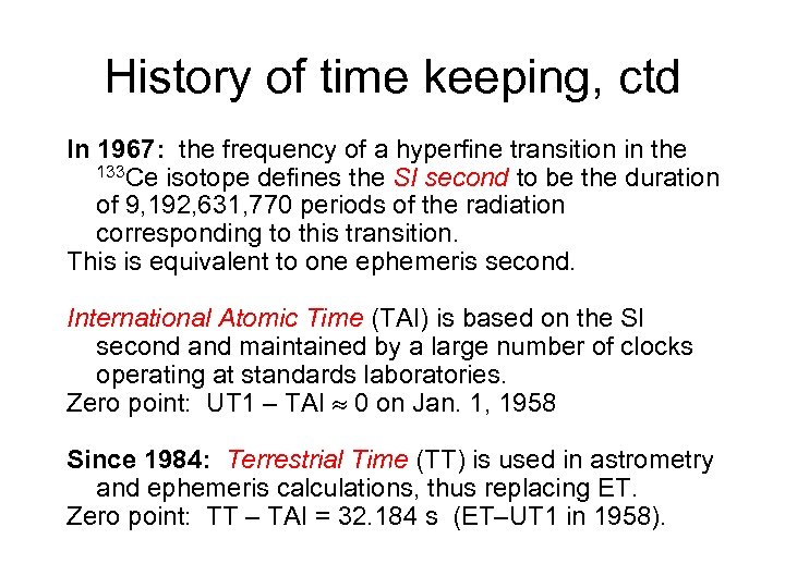 History of time keeping, ctd In 1967: the frequency of a hyperfine transition in