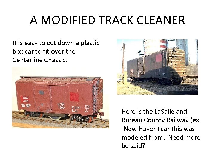 A MODIFIED TRACK CLEANER It is easy to cut down a plastic box car