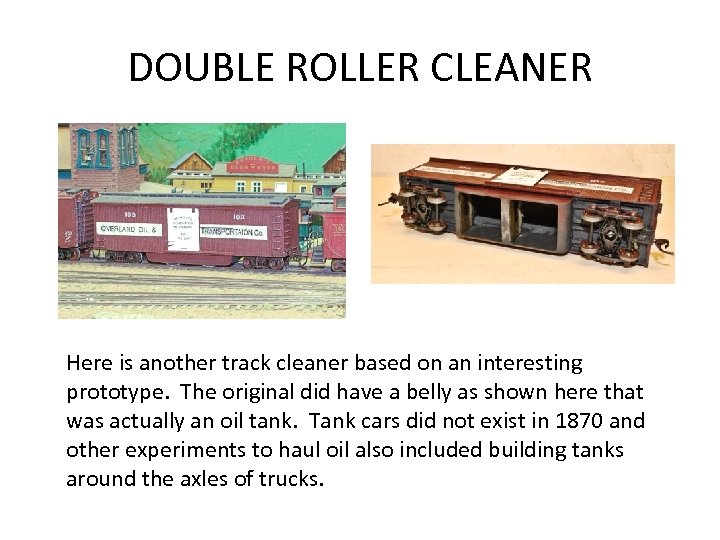 DOUBLE ROLLER CLEANER Here is another track cleaner based on an interesting prototype. The