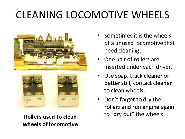CLEANING LOCOMOTIVE WHEELS Rollers used to clean wheels of locomotive • Sometimes it is