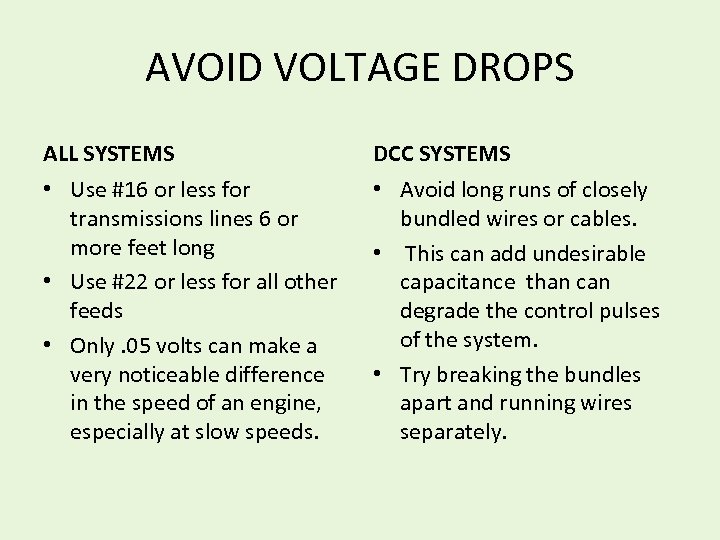 AVOID VOLTAGE DROPS ALL SYSTEMS DCC SYSTEMS • Use #16 or less for transmissions