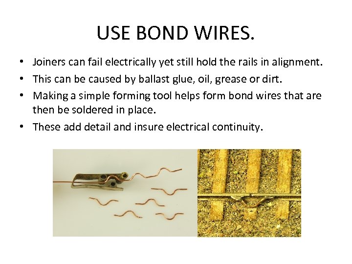 USE BOND WIRES. • Joiners can fail electrically yet still hold the rails in