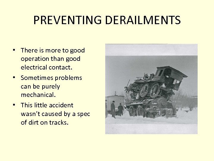 PREVENTING DERAILMENTS • There is more to good operation than good electrical contact. •