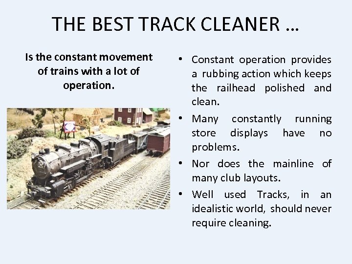 THE BEST TRACK CLEANER … Is the constant movement of trains with a lot
