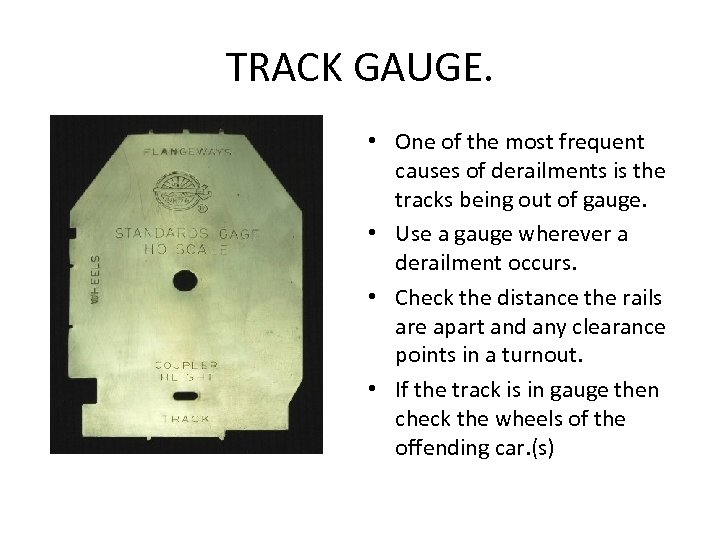 TRACK GAUGE. • One of the most frequent causes of derailments is the tracks