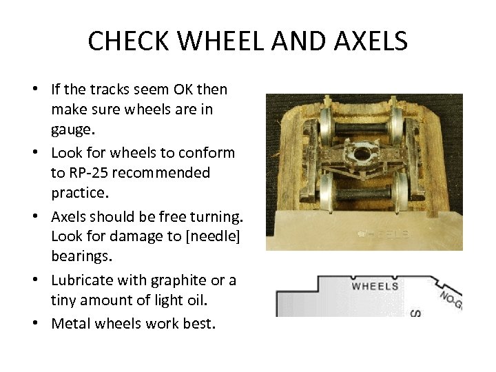 CHECK WHEEL AND AXELS • If the tracks seem OK then make sure wheels
