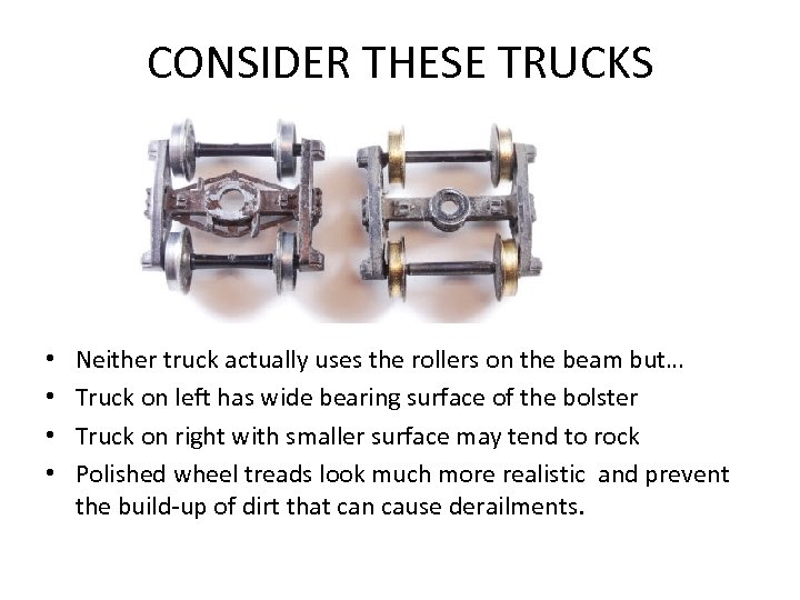 CONSIDER THESE TRUCKS • • Neither truck actually uses the rollers on the beam
