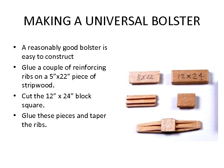 MAKING A UNIVERSAL BOLSTER • A reasonably good bolster is easy to construct •