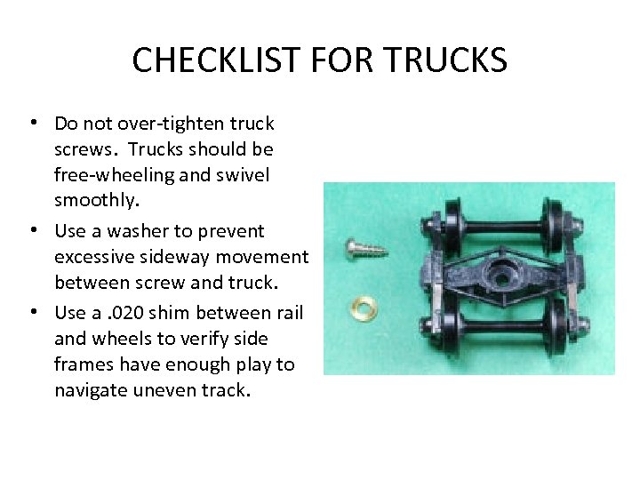 CHECKLIST FOR TRUCKS • Do not over-tighten truck screws. Trucks should be free-wheeling and