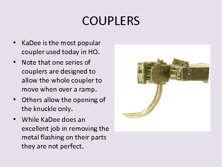 COUPLERS • Ka. Dee is the most popular coupler used today in HO. •