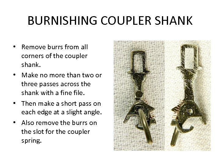 BURNISHING COUPLER SHANK • Remove burrs from all corners of the coupler shank. •