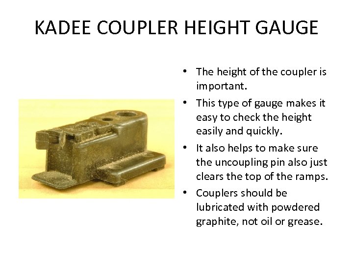 KADEE COUPLER HEIGHT GAUGE • The height of the coupler is important. • This
