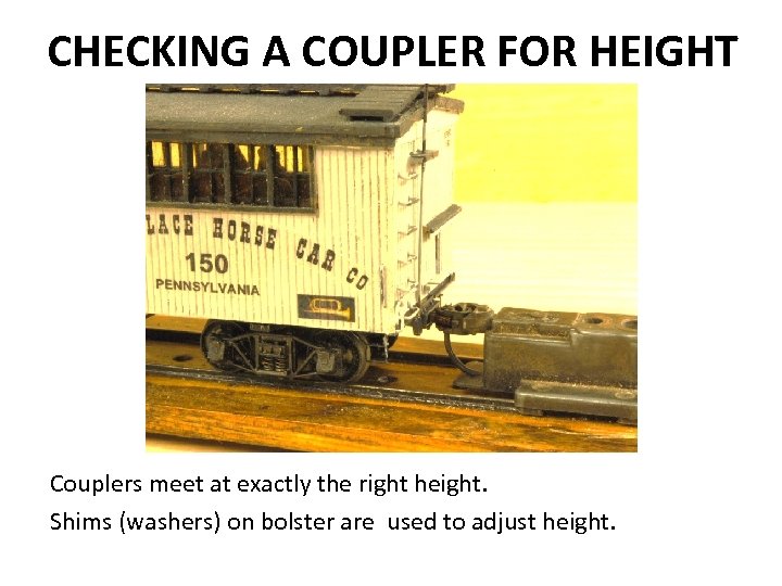 CHECKING A COUPLER FOR HEIGHT Couplers meet at exactly the right height. Shims (washers)