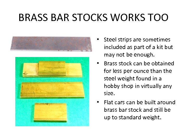 BRASS BAR STOCKS WORKS TOO • Steel strips are sometimes included as part of