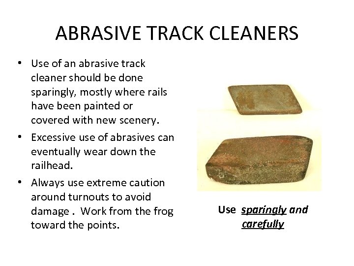 ABRASIVE TRACK CLEANERS • Use of an abrasive track cleaner should be done sparingly,