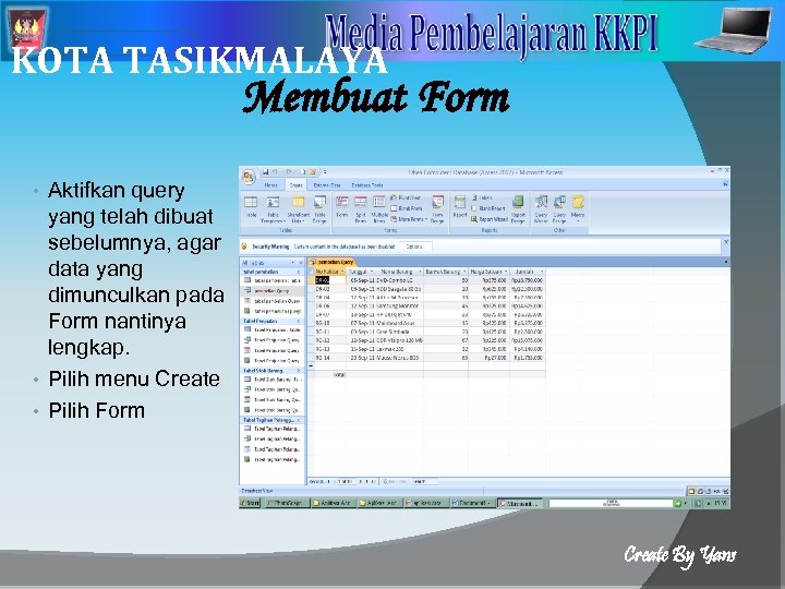 2 KOTA TASIKMALAYA Membuat Form Aktifkan query yang telah dibuat sebelumnya, agar data yang