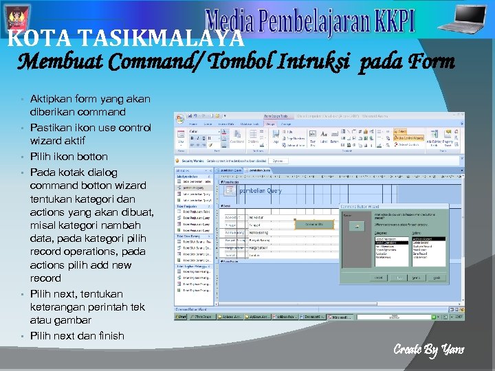 2 KOTA TASIKMALAYA Membuat Command/ Tombol Intruksi pada Form • • • Aktipkan form