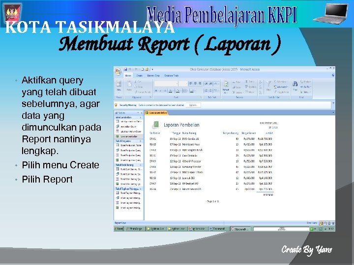 2 KOTA TASIKMALAYA Membuat Report ( Laporan ) Aktifkan query yang telah dibuat sebelumnya,