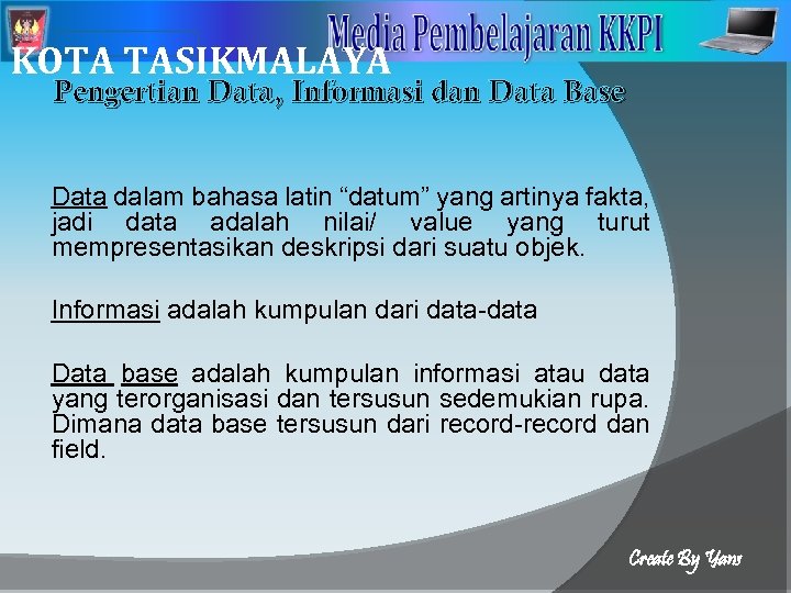 2 KOTA TASIKMALAYA Pengertian Data, Informasi dan Data Base Data dalam bahasa latin “datum”