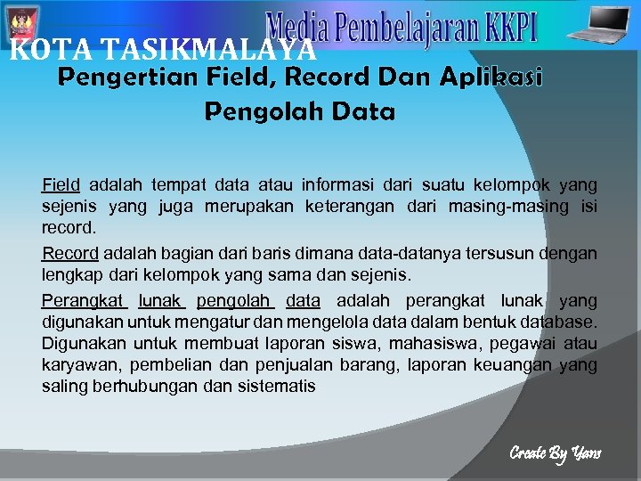 2 KOTA TASIKMALAYA Pengertian Field, Record Dan Aplikasi Pengolah Data Field adalah tempat data