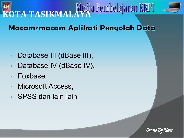 2 KOTA TASIKMALAYA Macam-macam Aplikasi Pengolah Data • • • Database III (d. Base