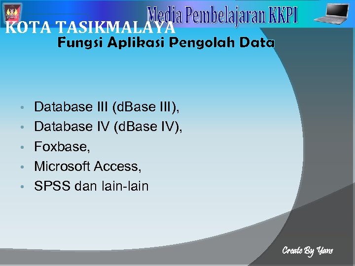 2 KOTA TASIKMALAYA Fungsi Aplikasi Pengolah Data • • • Database III (d. Base