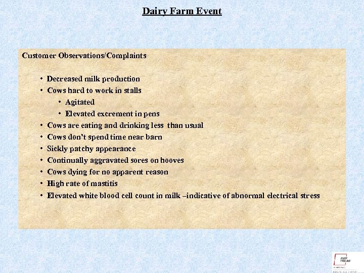 Dairy Farm Event Customer Observations/Complaints • Decreased milk production • Cows hard to work