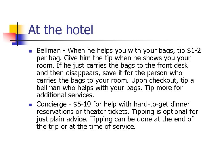 At the hotel n n Bellman - When he helps you with your bags,
