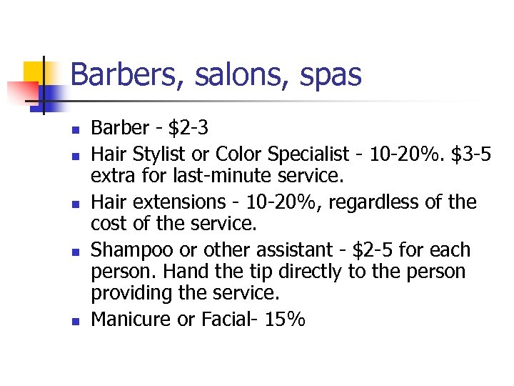 Barbers, salons, spas n n n Barber - $2 -3 Hair Stylist or Color