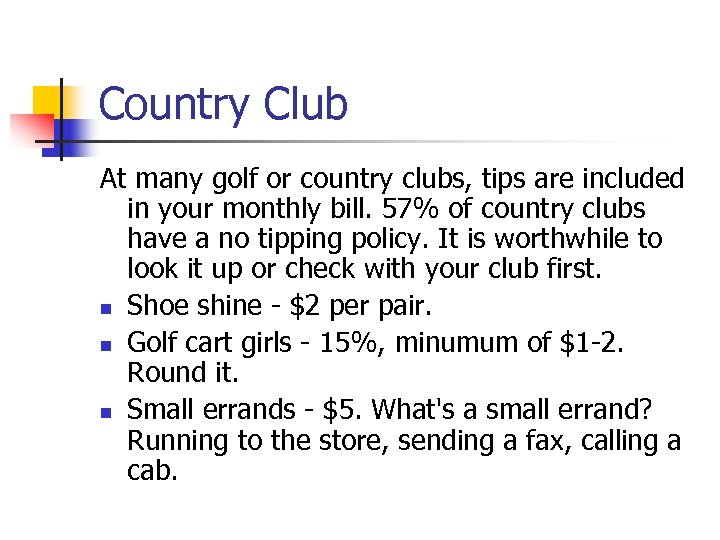 Country Club At many golf or country clubs, tips are included in your monthly