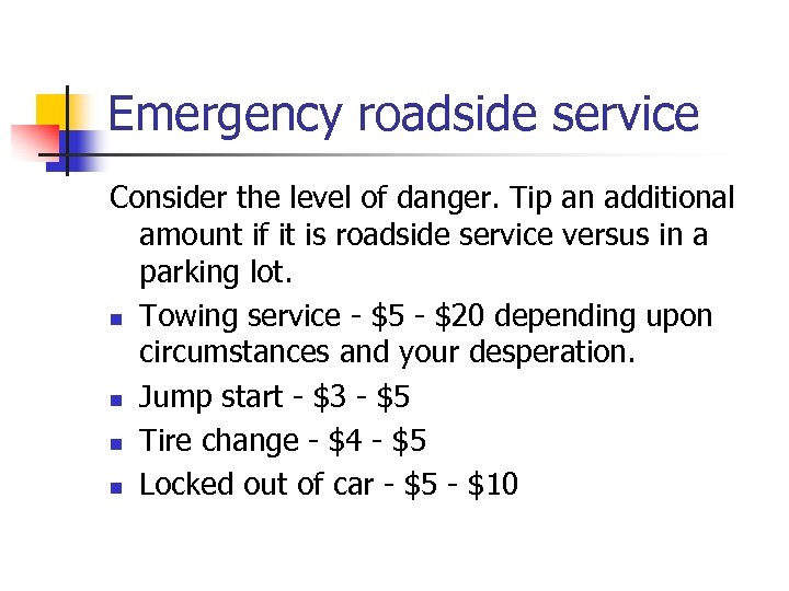 Emergency roadside service Consider the level of danger. Tip an additional amount if it