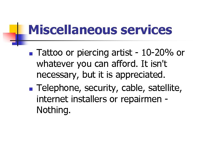 Miscellaneous services n n Tattoo or piercing artist - 10 -20% or whatever you