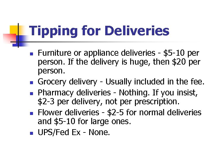 Tipping for Deliveries n n n Furniture or appliance deliveries - $5 -10 person.