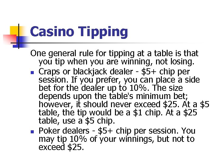 Casino Tipping One general rule for tipping at a table is that you tip